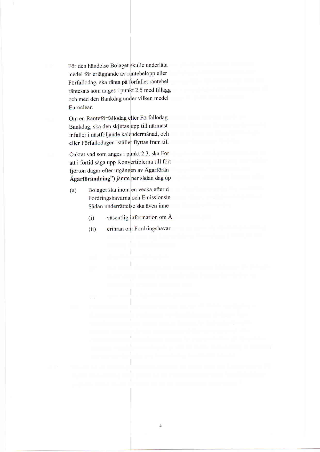 4.4 att i riitt tid tillhandahilla Euroclear linebelopp pi Riinteforfallodag eller opp respektive lflnebelopp utgi efter den av I procentenhet frin Fdrfallodagen till senast kl. 10.