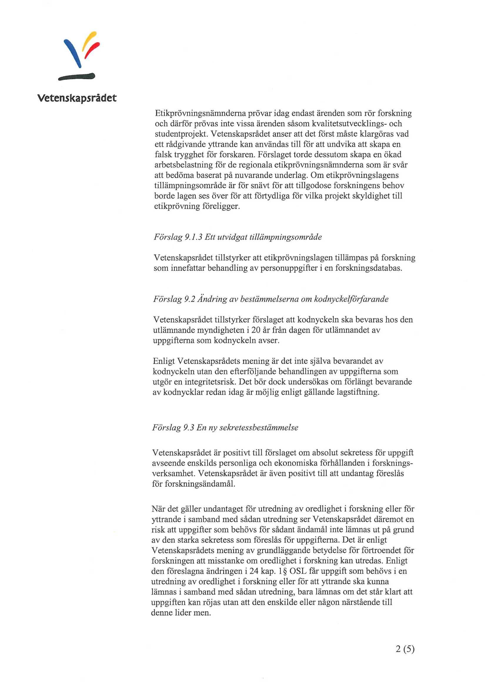 Etikprövningsnänmderna prövar idag endast ärenden som rör förskning och därför prövas inte vissa studentprojekt.
