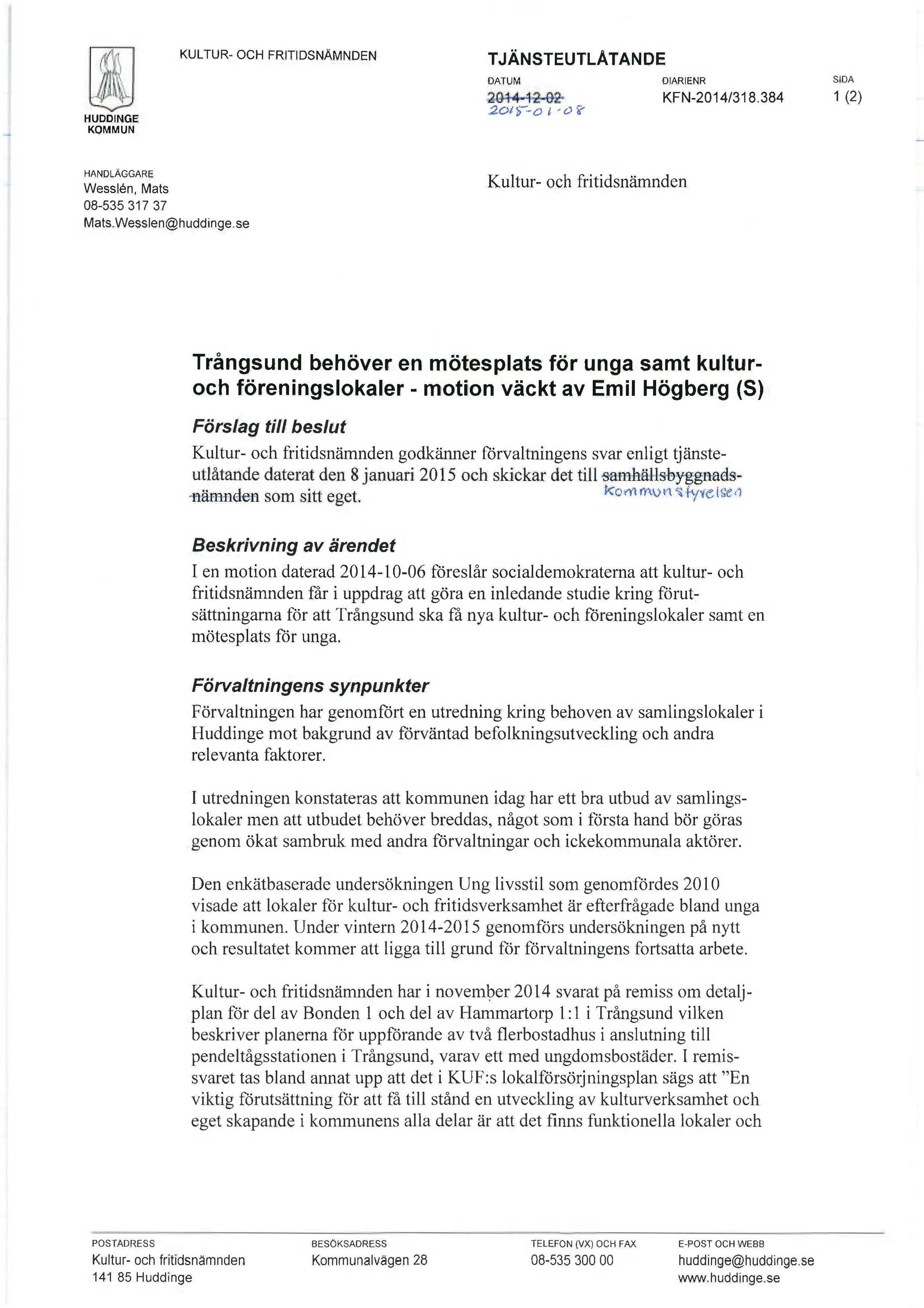 HUDDINGE KOMMUN KUL TUR- OCH FRITIDSNAMNDEN TJÄNSTEUTLATANDE DATUM 2Q4wH~ 2ot-p--o 1 -o~ DIARIENR KFN-2014/3 18.384 SIDA 1 (2) HANDLÄGGARE Wesslt!ln, Mats 08-535 317 37 Mats.Wesslen@huddinge.