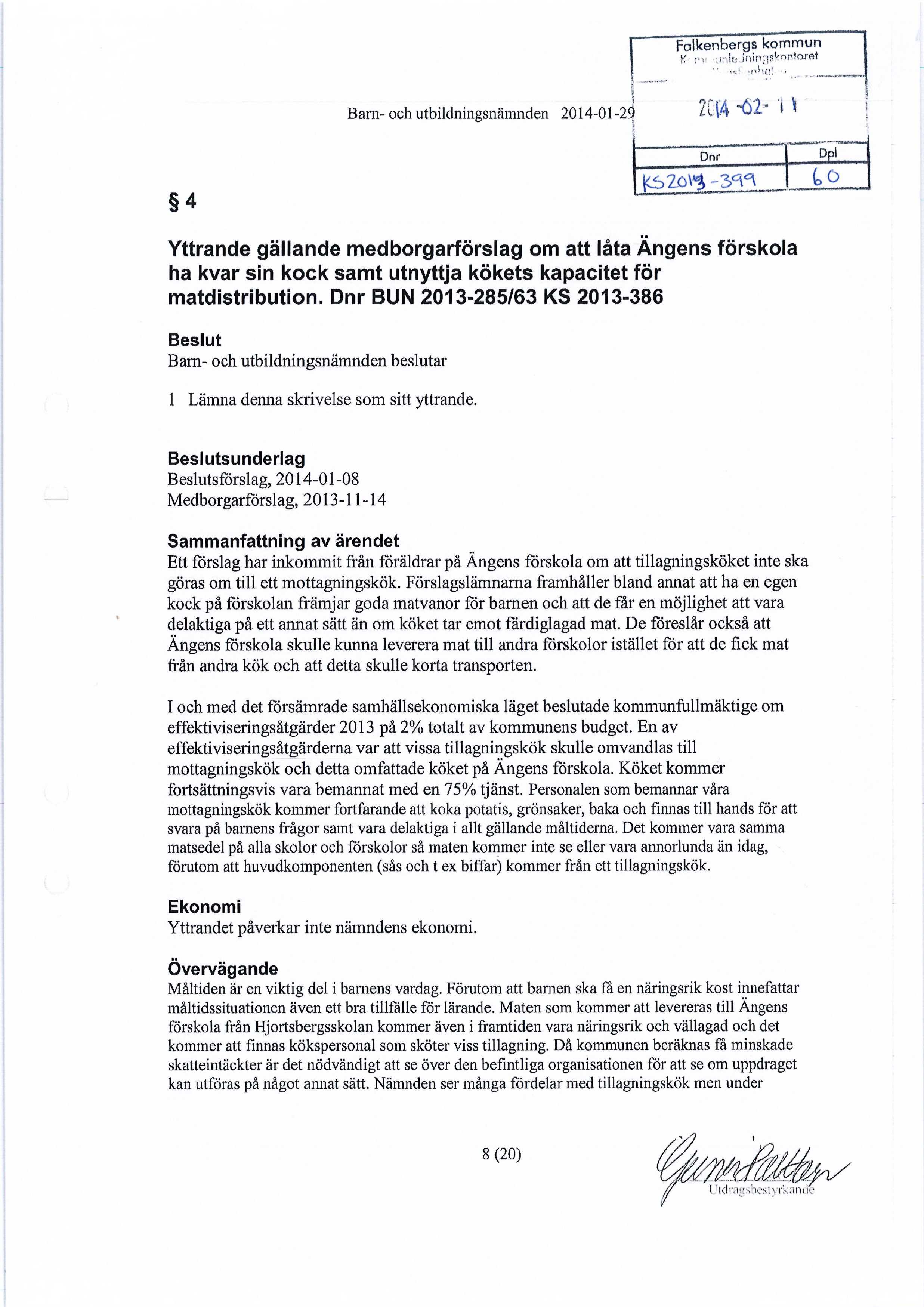 Bam-och utbildningsnämnden 2014-01-29 21(4 "62" 4 Dnr Dpi (>0 Yttrande gällande medborgarförslag om att låta Ängens förskola ha kvar sin kock samt utnyttja kökets kapacitet för matdistribution.