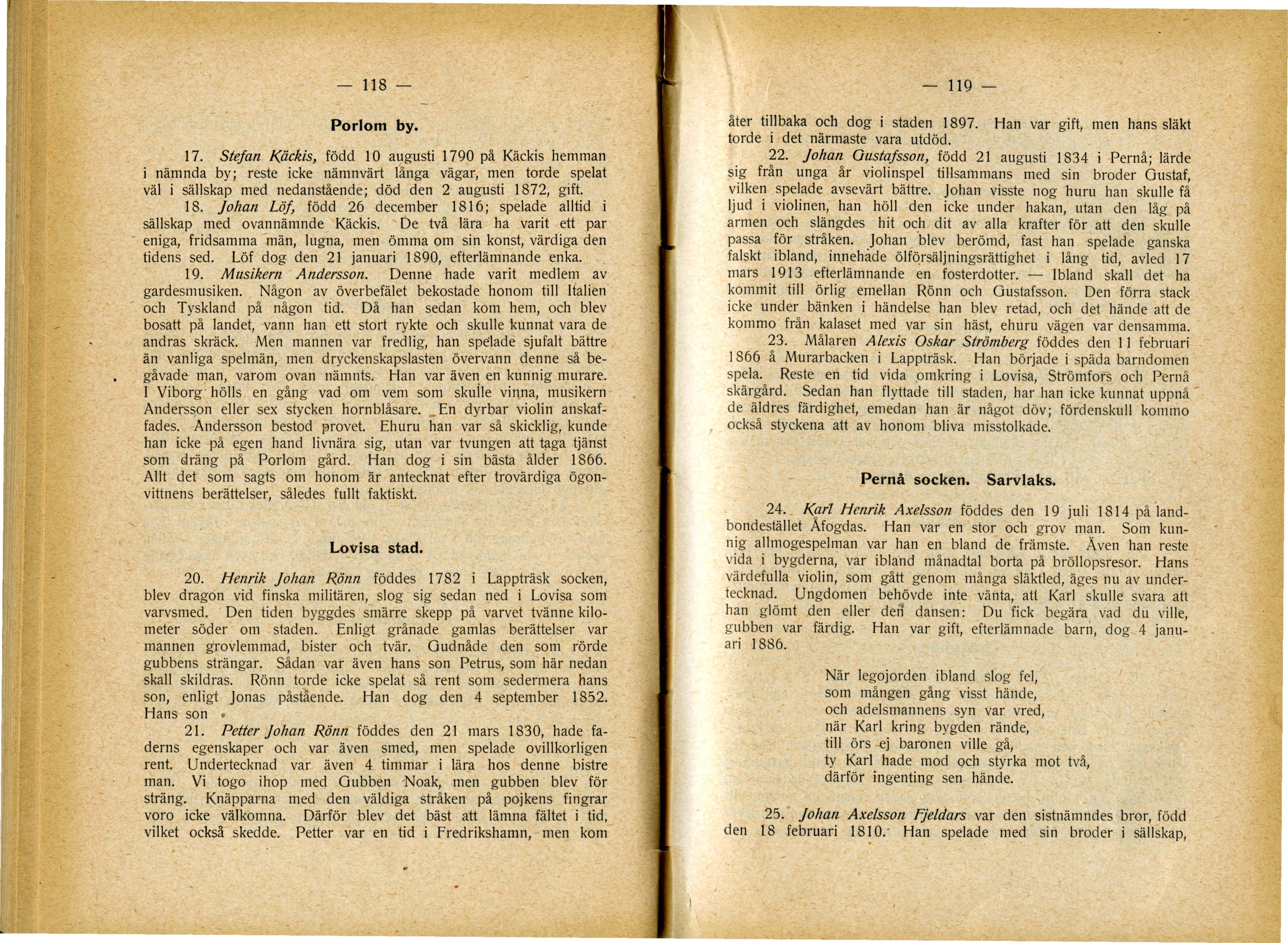 - 118 Porlom by. 17. Stefan Käckis, född 10 augusti 1790 på Käckis hemman i nämnda by; reste icke nämnvärt långa vägar, men torde spelat väl i sällskap med nedanstående; död den 2 augusti 1872, gift.