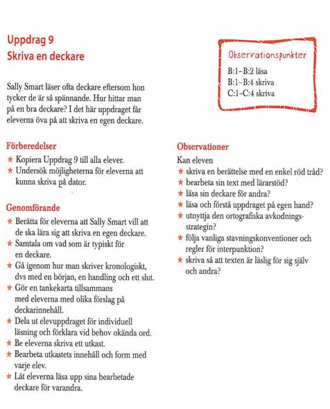 Läraruppdrag Centralt innehåll Lgr 11 Lässtrategier för att förstå och tolka texter samt för att anpassa läsningen efter textens form och innehåll Strategier för att skriva olika typer av texter med