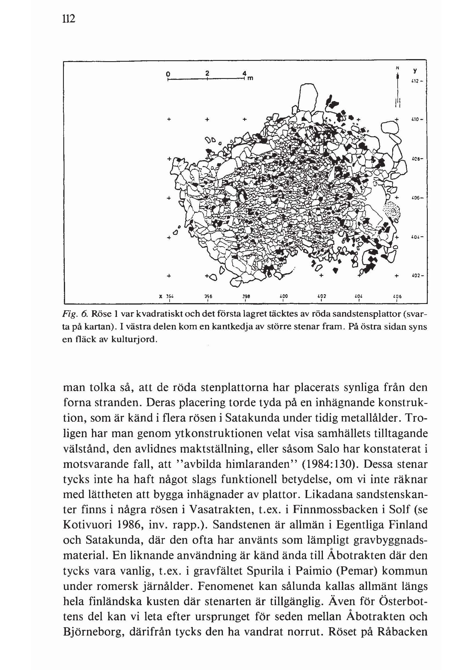 112 O 2 4 I I Im N Y '12-111 + + + 1,10- l.cs- '06- JO, o.?98 o '", '02, LO' o Fig. 6. Röse l var kvadratiskt och det första lagret täcktes av röda sandstensplattor (svarta på kartan).