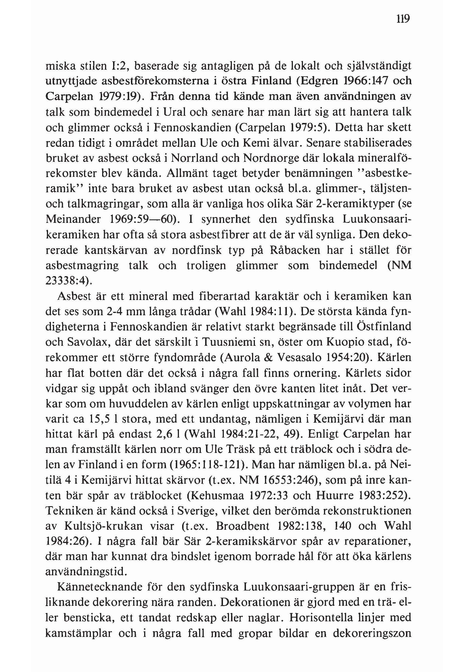 119 miska stilen 1:2, baserade sig antagligen på de lokalt och självständigt utnyttjade asbestförekomsterna i östra Finland (Edgren 1966:147 och Carpelan 1979:19).