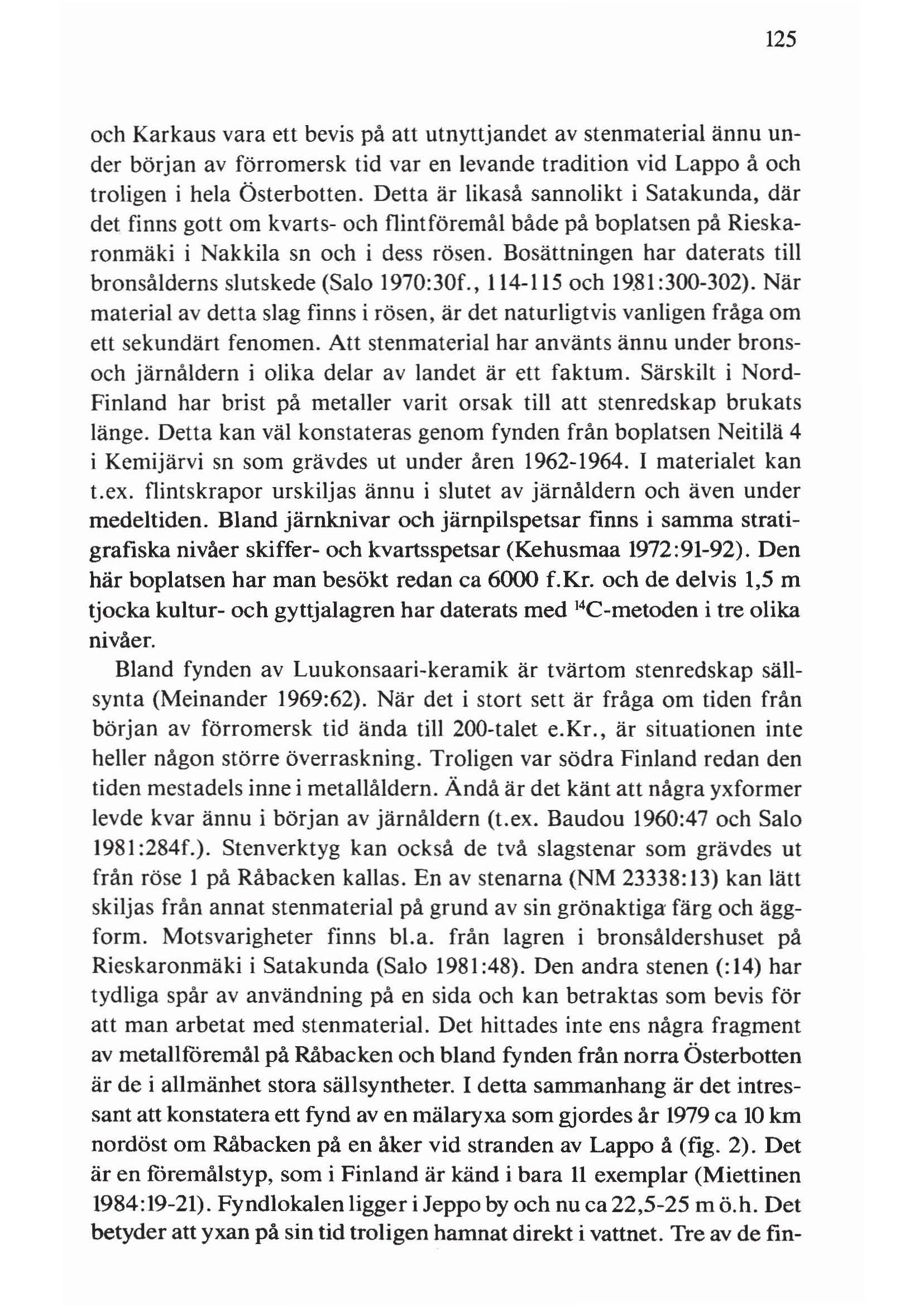 125 och Karkaus vara ett bevis på att utnyttjandet av stenrnateriai ännu under början av förromersk tid var en levande tradition vid Lappo å och troligen i hela Österbotten.