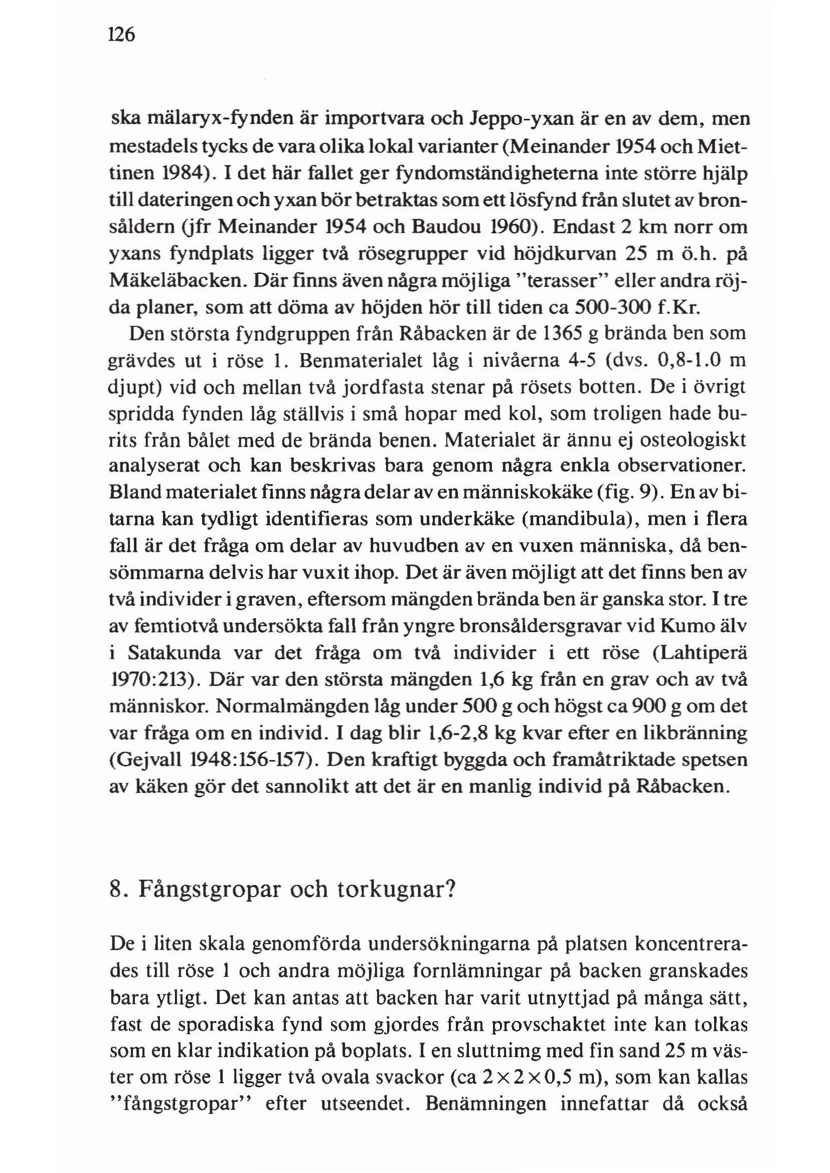 126 ska mälaryx-fynden är importvara och Jeppo-yxan är en av dem, men mestadels tycks de vara olika lokal varianter (Meinander 1954 och Miettinen 1984).
