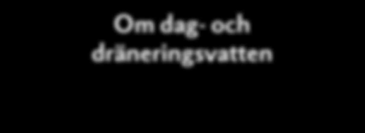 Om dag- och dräneringsvatten Information och