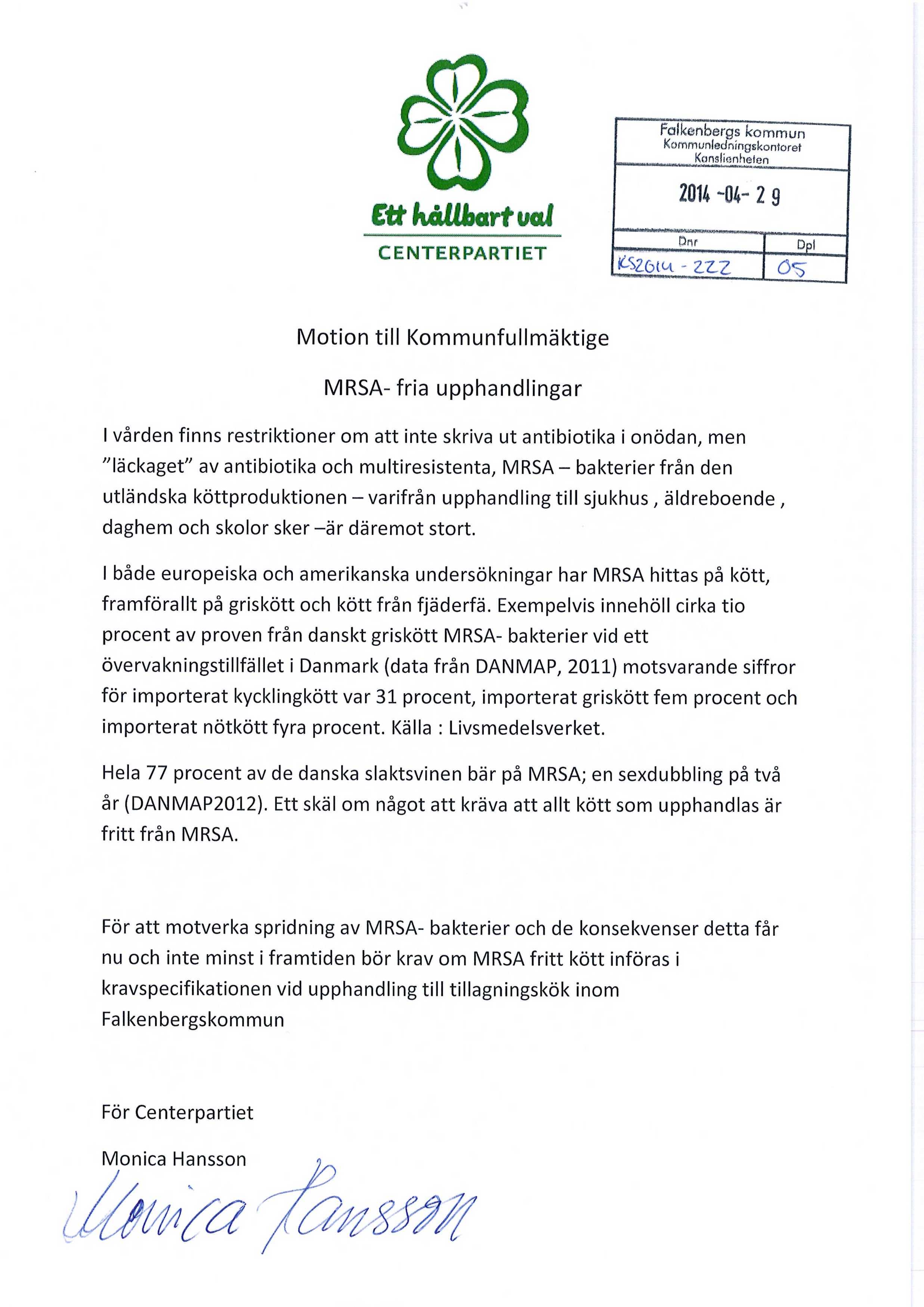 Kommunledningskontoret Kanslionheten tt hållbart uaj CENTERPARTIET 2014-04- 2 9 Motion till Kommunfullmäktige MRSA- fria upphandlingar I vården finns restriktioner om att inte skriva ut antibiotika i