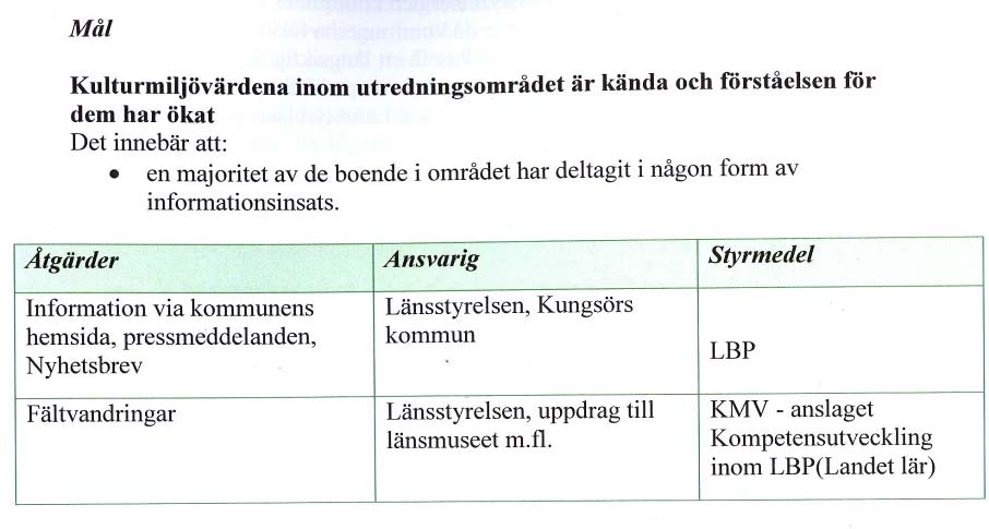 Hållbar landskapsutveckling hur blev det? 50 sektorsvisa målen för området ligger så pass nära varandra att det hade varit möjligt att pröva entt mer sektorsövergripande upplägg.