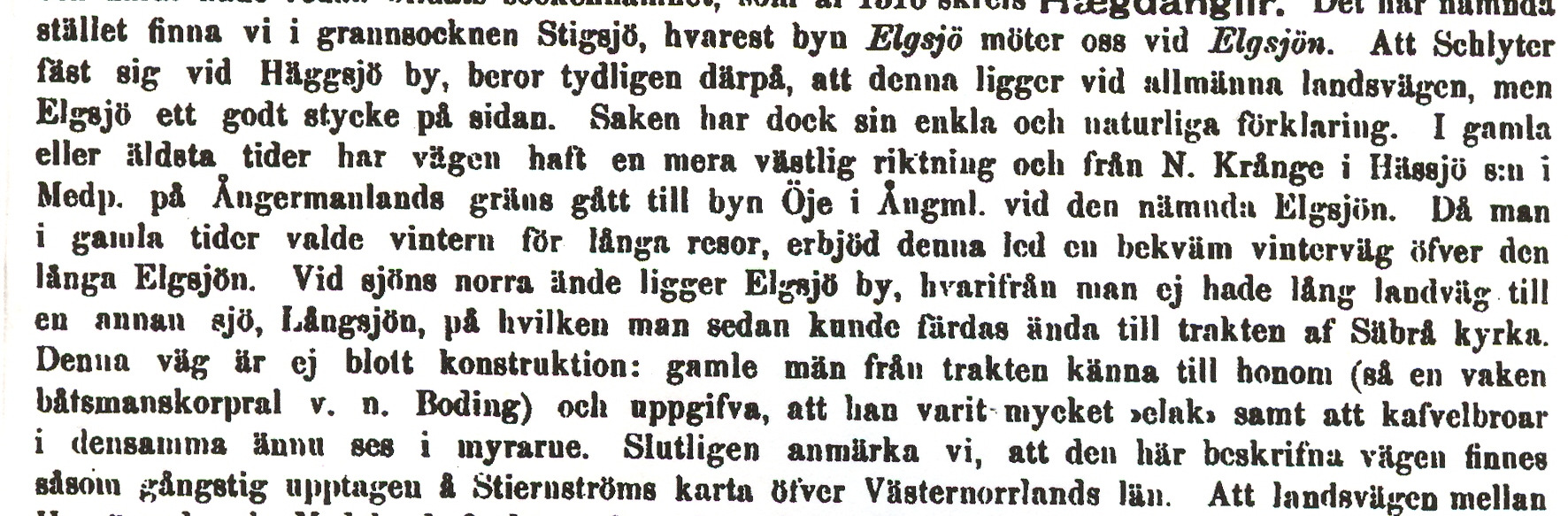 konungen överlämnade sin gåva. 14. Enligt Karl XI s vägbok från 1688 passerade vägen från Stockholm till Åbo genom Stigsjö, där det fanns skjutshåll. Blad 33 visar våra trakter.