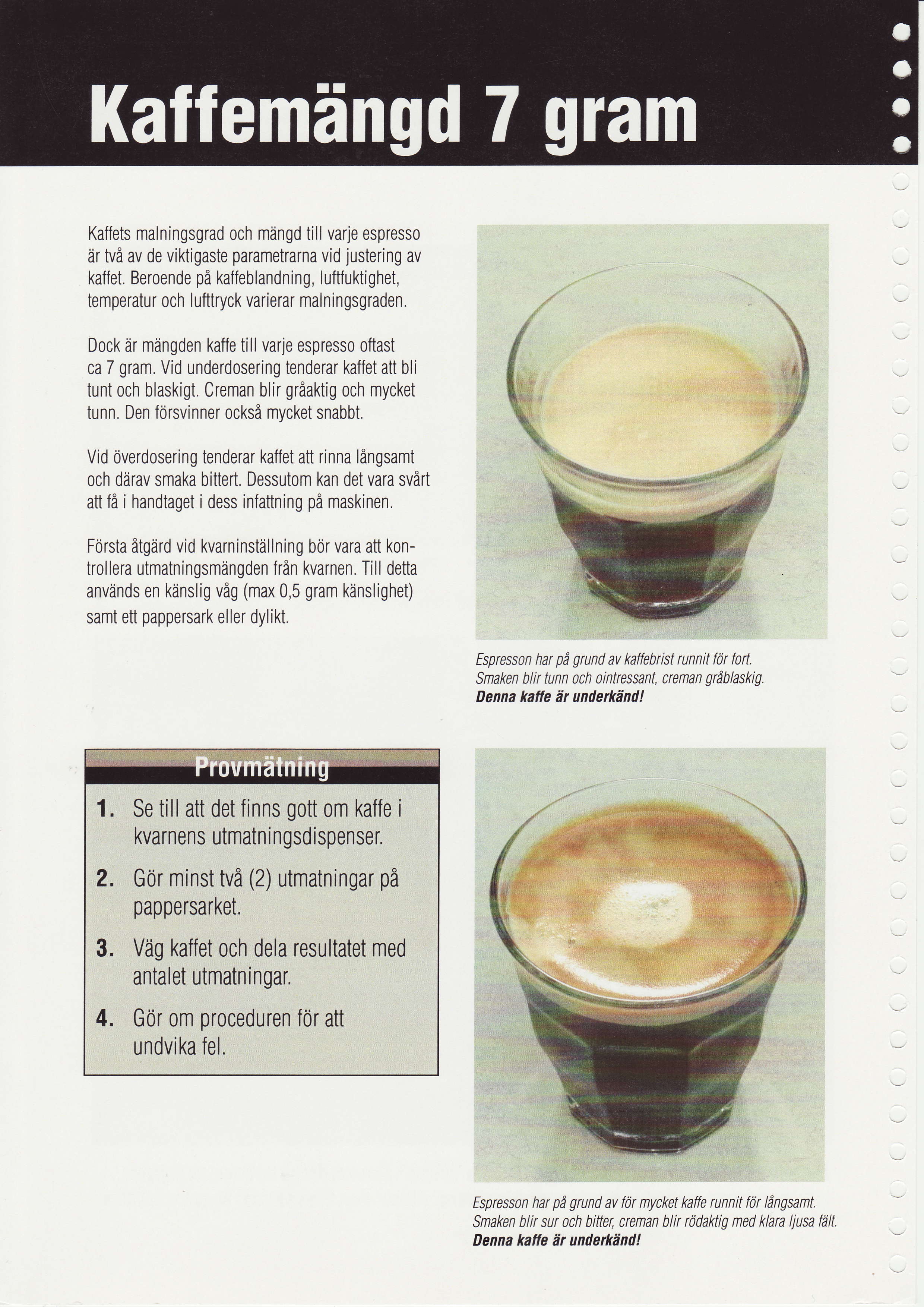 Kaffets malningsgrad och mlingd till varj espress0 lir tvi av de viktigaste parametrarna vid justering av kaffet.