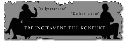 Varför det blir en konflikt För att vi skall förstå vårdnadstvistens anatomi så måste vi titta på bakomliggande orsaker till hur det kan bli en tvist.