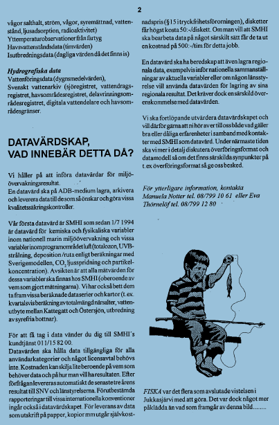 1994 1 juli 1994 Första datavärden på plats! SMHI blir datavärd för kemiska och fysikaliska variabler inom nationell marin övervakning samt vissa variabler inom luft.