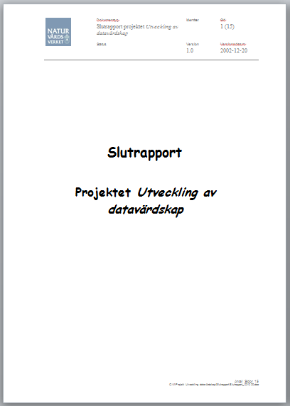 1994 1995 1996 1997 1998 1999 2000 2001 2002 2002: Projektet Utveckling av datavärdskap genomförs Genomfördes av NV med två konsulter (Mind + KnowIT) och samtliga datavärdar Projektet