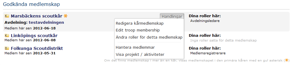 Redigera medlemskap För att redigera medlemskap/roll klickar du på knappen Handlingar bredvid kårens eller distriktets namn och väljer i menyn som kommer fram vilket medlemskap du vill redigera.