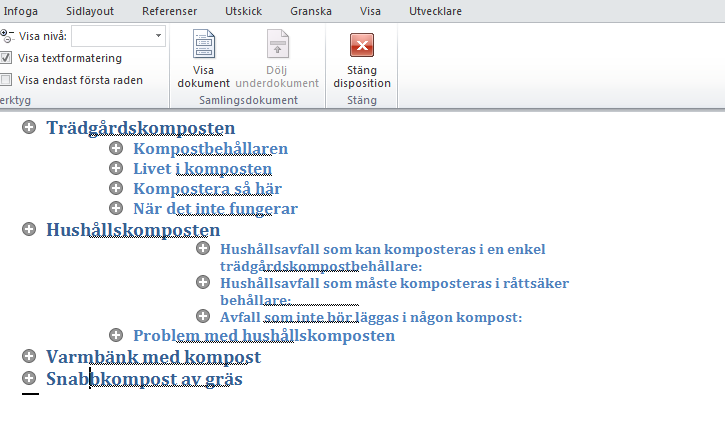 E X T R A Ö V N I N G A R Öppna dokumentet Kompostering från Ovningar / Dan / Microsoft Word Visa dokumentet i Dispositionsläge: Visa tre rubriknivåer.
