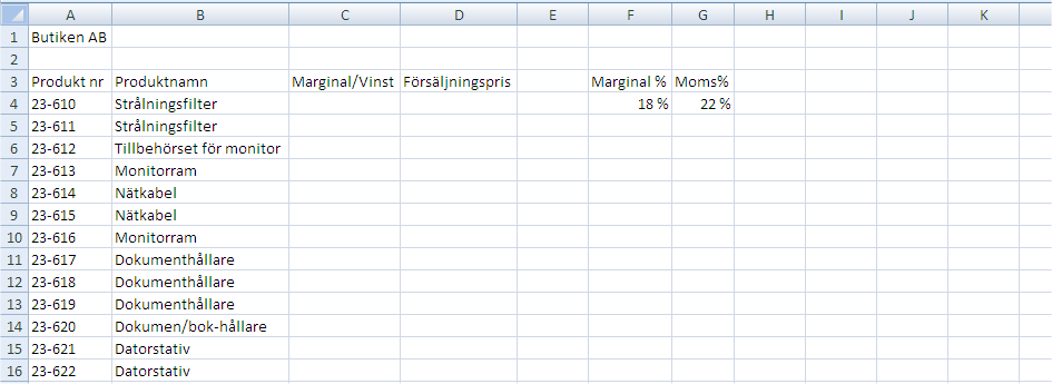 6 IT grundkurs 2 i datateknik vid Ålands lyceum Rubrikerna i C3 och D3 skrivs in manuellt, lämna sedan E kolumnen tom. skriv sedan in rubrikerna Marginal % och Moms % i cellerna F3 och G3.