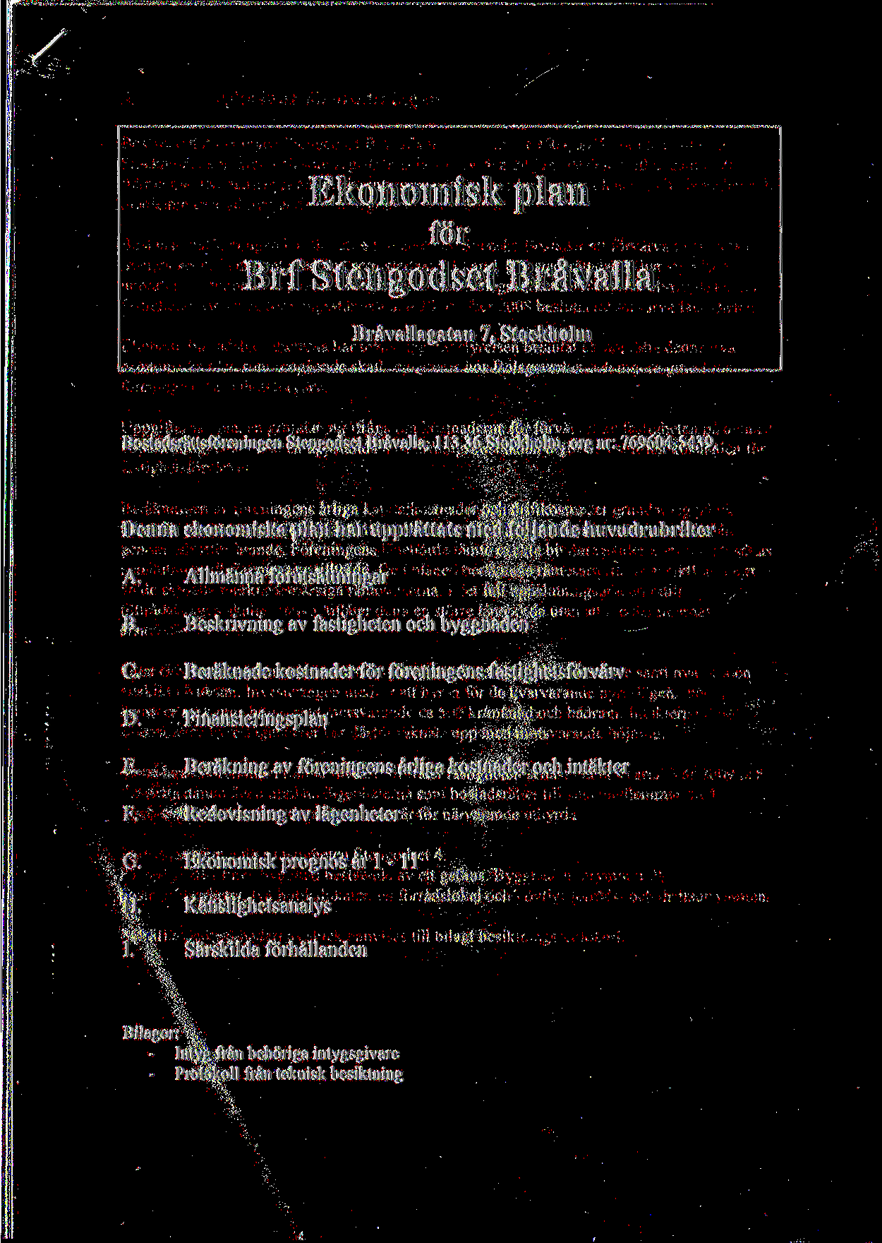 Ekonomisk plan for Brf Stengodset Bravalla Bravallagatan 7, Stockholm Bostadsrattsfdreningen Stengodset Bravalla, 113 36 Stockholm, orgnr: 769604-5439.