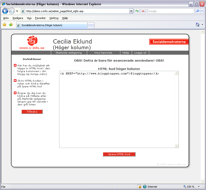 Ändra HTML-kod höger kolumn På den här sidan har du möjlighet att lägga till egen HTML-kod. HTML-koden kommer sedan att visas i den högra kolumnen i din blogg.