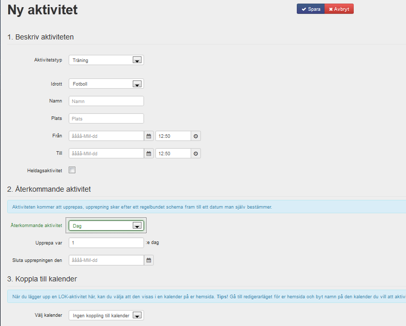 Skapa aktiviteter Skapa aktiviteter gör man i förväg och det kan man göra på två sätt, antingen via kalendern eller via fliken LOK, välj vilket sätt som passar er förening bäst.