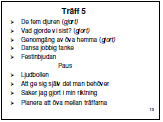 Dela ut belöningar (t ex nyckelband, Kinder-egg eller godispåse) till de två eller tre som övat mest samt dela ut ett mindre pris (t ex en aftereight eller kaka) till alla för deras insats hemma.