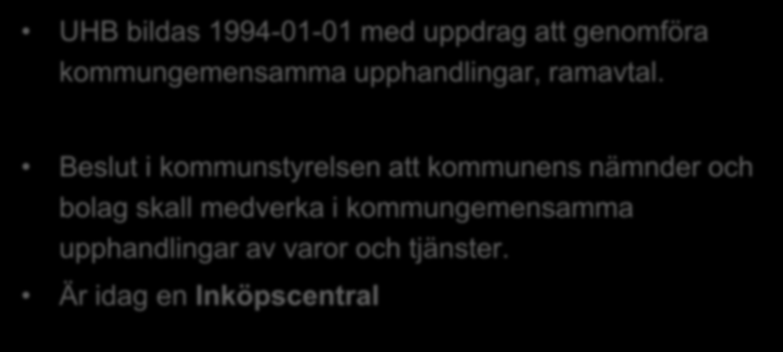 Bildande & uppdrag UHB bildas 1994-01-01 med uppdrag att genomföra kommungemensamma upphandlingar, ramavtal.