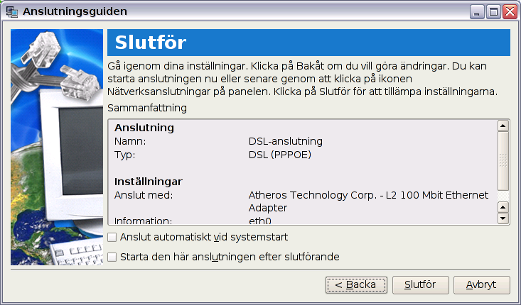 Punkt-till-Punkt protokoll över Ethernet (PPPoE) 1. Upprepa steg 1~2 under Använda en dynamisk IP för att starta PPPoE nätverkskonfigurationen. 2.