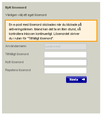 Första påloggningen: Utskick av användarnamn och lösenord sker i två steg. 1. Användarnamn skickas i en e-post tillsammans med en aktiveringslänk. 2.