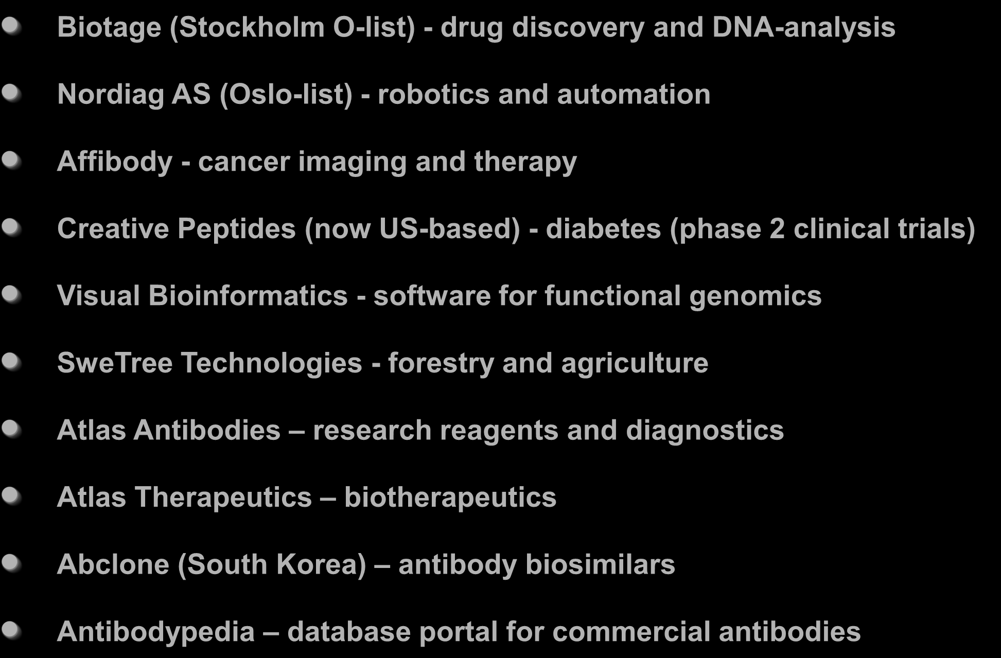 Erfarnheter från akademiska avknoppningar Biotage (Stockholm O-list) - drug discovery and DNA-analysis Nordiag AS (Oslo-list) - robotics and automation Affibody - cancer imaging and therapy Creative