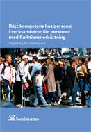 Rätt kompetens hos personal i verksamheter för personer med funktionsnedsättning En vägledning som vänder sig till arbetsgivare för den personal som ger stöd, service och omsorg till personer med