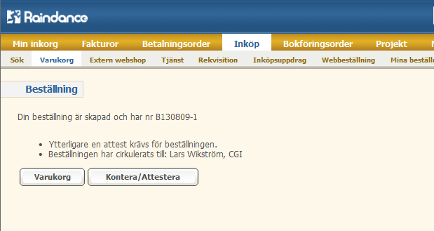 Attestering av beställning Beställaren har attesträtt När beställningen är gjord ges information till beställaren om vad som har hänt med beställningen.