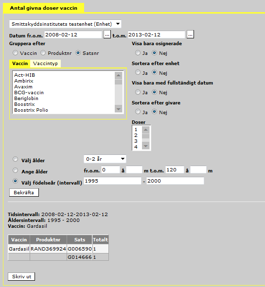 Antal givna doser vaccin All statistik tas ut för vaccinationer som givits på vald vaccinationsenhet inom det valda tidsintervallet till alla personer som ligger inom åldersintervallet vid tidpunkten