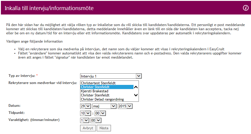Genomförande av intervjuer Efter att en genomgång av de sökande kandidaterna har genomförts kan valet att bjuda in ett visst antal av kandidaterna till intervju genomföras.