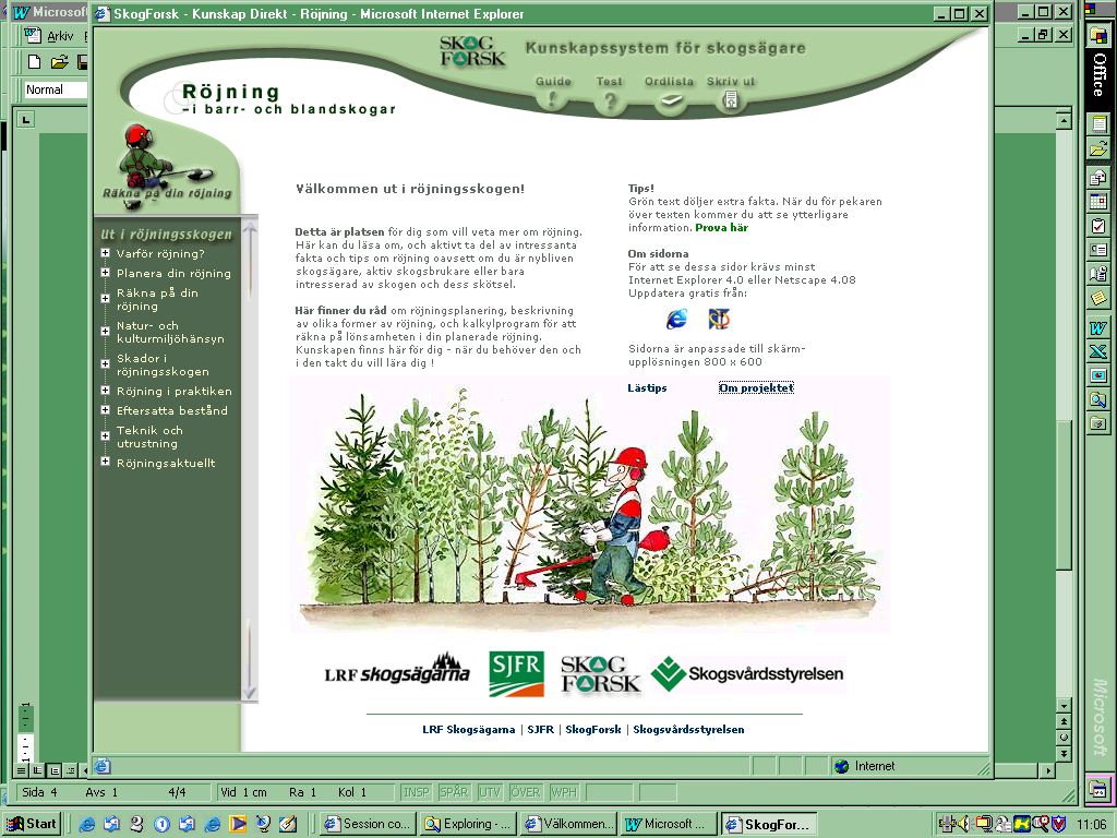 2000 2001:RÖJNING OCH GALLRING KUNSKAP DIREKT TAR FORM Figur 2. Modulerna Röjning och Gallring i barr- och blandskogar visades som separata program men med ett liknande formspråk.