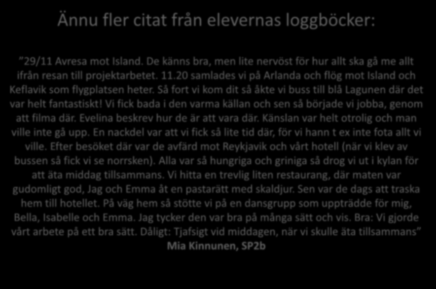 Ännu fler citat från elevernas loggböcker: 29/11 Avresa mot Island. De känns bra, men lite nervöst för hur allt ska gå me allt ifrån resan till projektarbetet. 11.