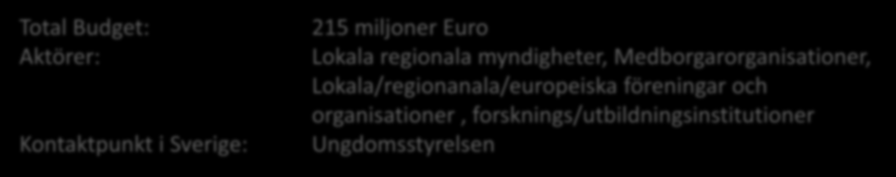 Ett Europa för medborgarna Programmets målsättning: Programmet syftar till att ge medborgarna en nyckelroll i utvecklingen av den Europeiska unionen genom att lyfta fram Europas gemensamma värden och