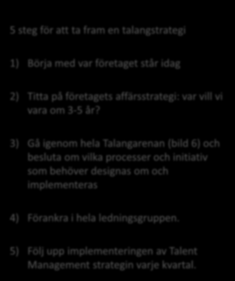 Behovet av Talangstrategier Många företag saknar en övergripande talangstrategi. Och det är just den som behövs för att få alla delprocesser att dra åt samma håll.