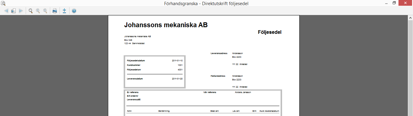 Klicka Skriv ut/direktutskrivning följesedel. Följesedel längst ned på skärmen markeras nu så att du vet att denna är utskriven. Stäng fönstret med order.