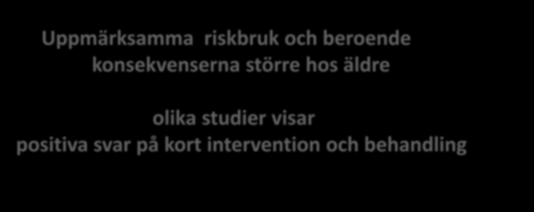 Uppmärksamma riskbruk och beroende konsekvenserna större hos äldre