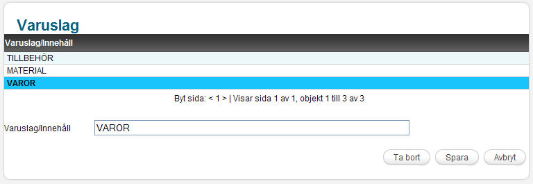 OBS! Med NEHTA anger ni denna inställningen i webbutiksadministrationen. Varuslag Här anger man nya eller ändrar i listan med befintliga varuslag. Det översta varuslaget är standard på nya sändningar.