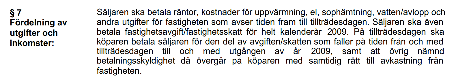 I våra informationsblad finns styrelsens sammansättning, fastighetsägarens kostnad per år samt betalningsmånad: Hushåll utan garage i länga: XXXX kr Betalning maj månad Hushåll med garage i länga: