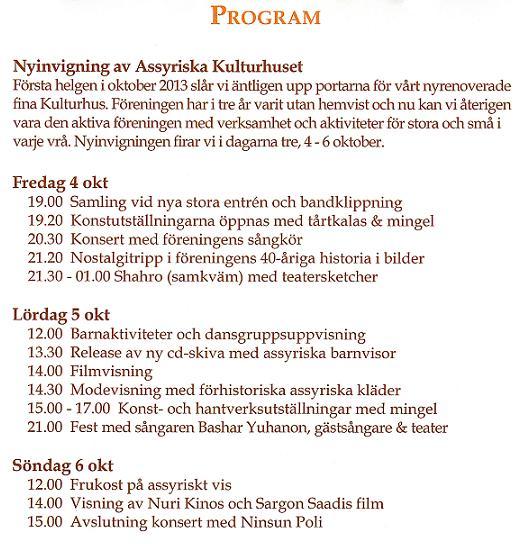 Nr 114, oktober 2013 Assyriska Föreningen i Södertälje inviger sina lokaler Assyriska föreningen i Södertälje inbjuder alla till invigningen av nya Assyriska Kulturhuset.
