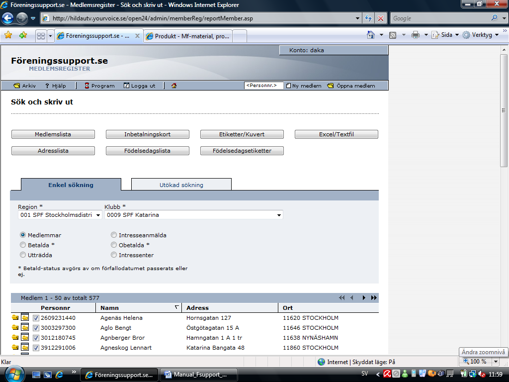 Sök och Skriv ut Medlem och Intressent Det går att få ut en mängd olika rapporter ur systemet, t ex Medlemslista, Etiketter, Excel filer, inbetalningskort mm.