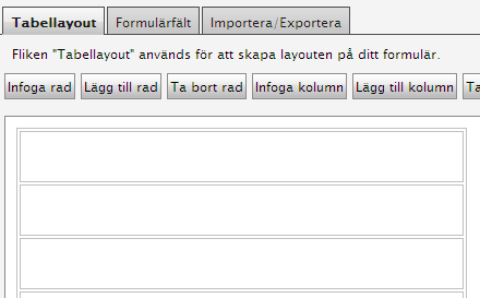 Bygga upp ett formulär 1. Klicka du på fliken Tabellayout och lägg in rader som du sedan kan bygga ditt formulär i. 2. Obs!