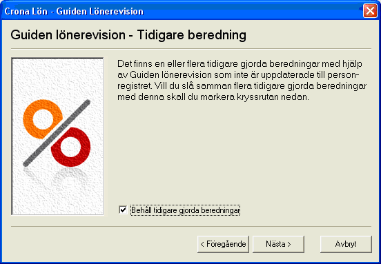 Lönerevision Çrona Lön Handbok III Löneuppgift Ange den löneuppgift som ska revideras.