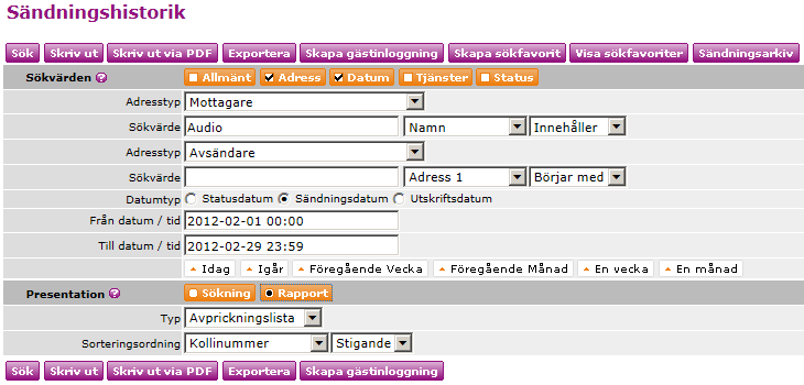 4 Exempel 2 Vi vill hitta en sändning som har skickats till en mottagare under februari månad men vi har endast en del av mottagarens/företagets namn, Audio. Välj sökkombinationen och.