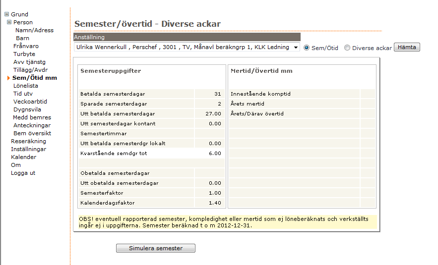 Sem/Ötid mm (Semester/Övertid) Under den här fliken kan du bland annat se hur många semesterdagar och hur mycket komp du har kvar.