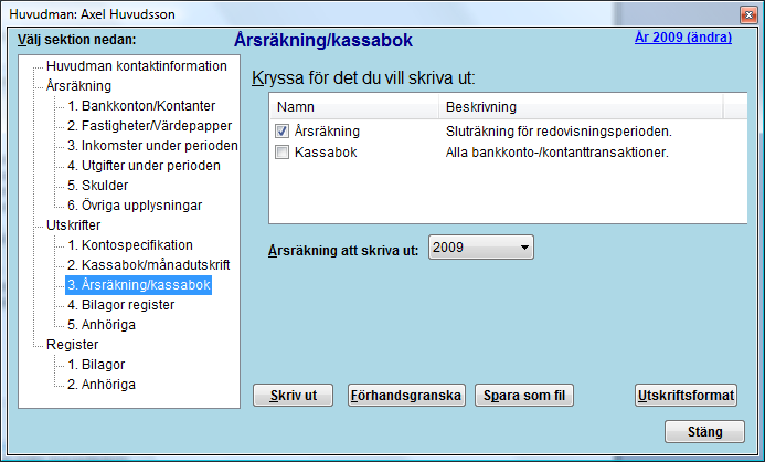 Årsräkning/kassabok Här skriver du ut din årsräkning. Du kan även välja att samtidigt skriva ut kassaboken.