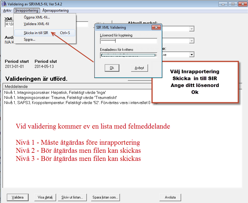 Validering 1. Hämta XML-filen i valideringsprogrammet 2. Validera a. Kontrollera ev kommentarer/felmeddelande b.