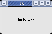 Exempel på placeringar (PiP 12.2) # graphics02.py from Tkinter import * Button(text="En knapp").pack() mainloop() # graphics03.
